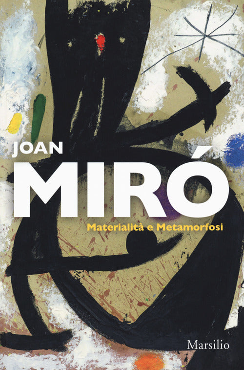 Cover of Joan Miró. Materialità e metamorfosi. Catalogo della mostra (Padova, 10 marzo-22 luglio 2018). Ediz. italiana e inglese