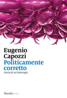 Cover of Politicamente corretto. Storia di un'ideologia