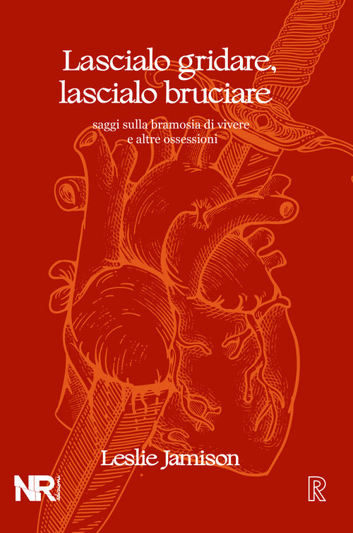 Cover of Lascialo gridare, lascialo bruciare. Saggi sulla bramosia di vivere e altre ossessioni