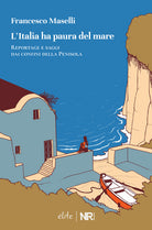 Cover of Italia ha paura del mare. Reportage e saggi dai confini della Penisola