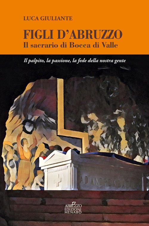 Cover of Figli d'Abruzzo. Il sacrario di Bocca di Valle. Il palpito, la passione, la fede della nostra gente