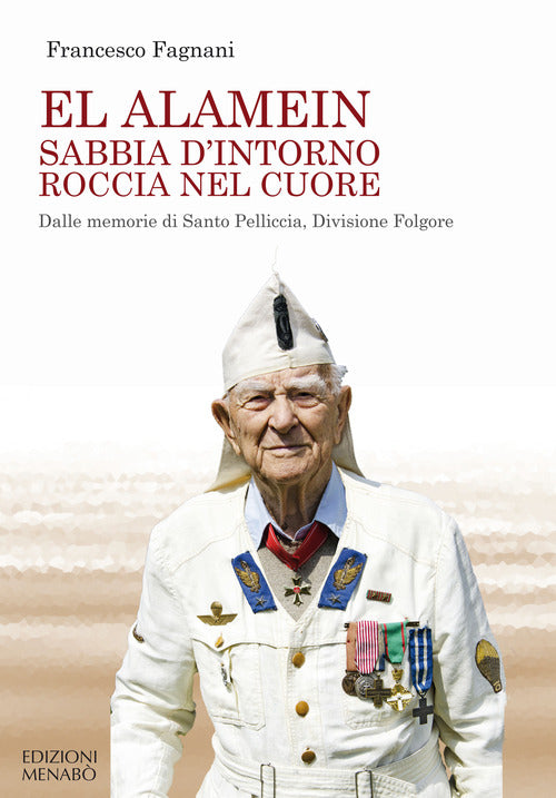 Cover of El Alamein sabbia d'intorno roccia nel cuore. Dalle memorie di Santo Pelliccia, Divisione Folgore