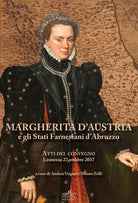 Cover of Margherita d'Austria e gli Stati farnesiani d'Abruzzo. Atti del Convegno (Leonessa, 27 ottobre 2017)