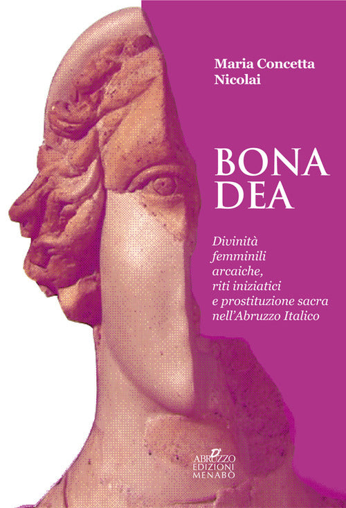 Cover of Bona dea. Divinità femminili arcaiche, riti iniziatici e prostituzione sacra nell'Abruzzo italico