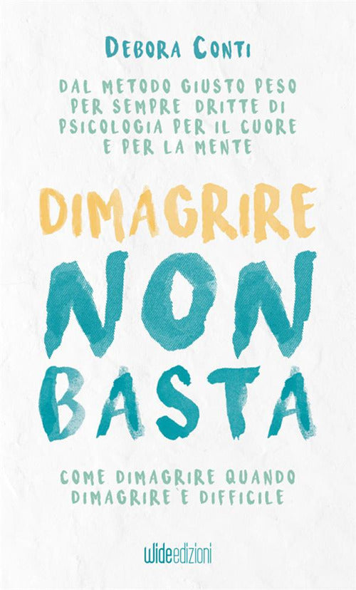Cover of Dimagrire non basta. Come dimagrire quando dimagrire è difficile