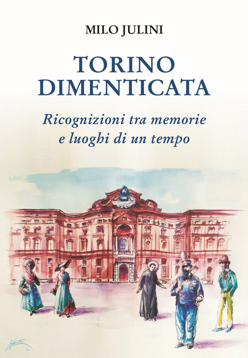 Cover of Torino dimenticata. Ricognizioni tra memorie e luoghi di un tempo