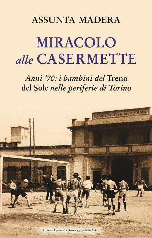 Cover of Miracolo alle Casermette. Anni ’70: i bambini del Treno del Sole nelle periferie di Torino