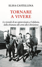 Cover of Tornare a vivere. Le vicende di un sopravvissuto a Cefalonia, dalla chiamata alle armi alla Liberazione