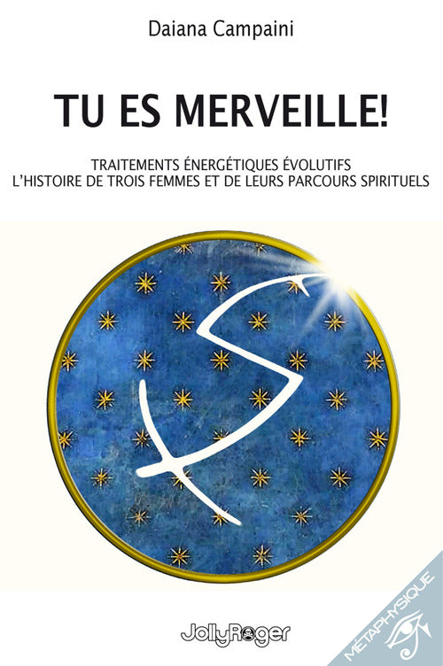 Cover of Tu es merveille! Traitements énergétiques évolutifs. L’histoire de trois femmes et de leurs parcours spirituels