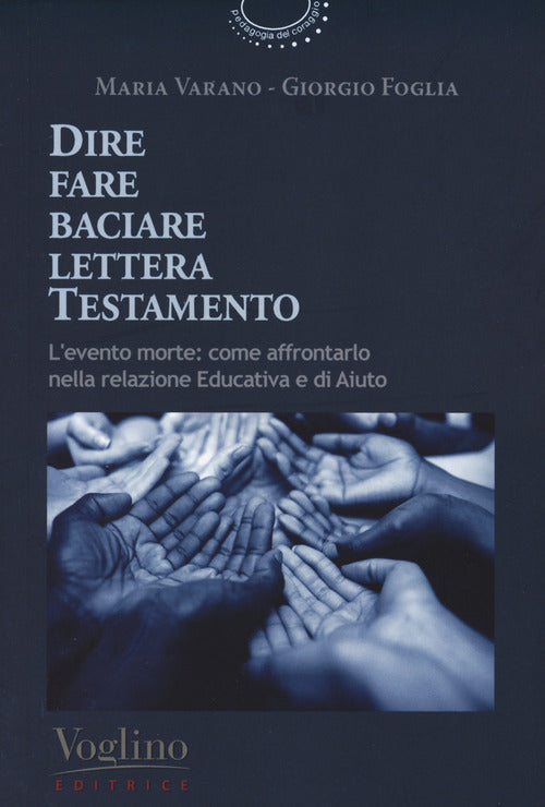 Cover of Dire fare baciare lettera testamento. L'evento morte: come affrontarlo nella relazione educativa e di aiuto