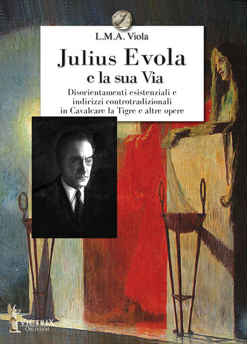 Cover of Julius Evola e la sua Via. Disorientamenti esistenziali e indirizzi controtradizionali in Cavalcare la Tigre e altre opere