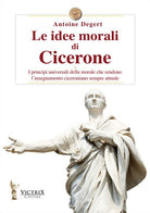 Cover of idee morali di Cicerone. I principi universali della morale che rendono l'insegnamento ciceroniano sempre attuale