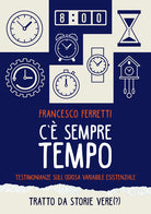 Cover of C'è sempre tempo. Testimonianze sull'odiosa variabile esistenziale