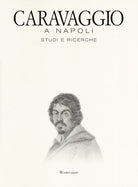 Cover of Caravaggio a Napoli. Studi e ricerche. Catalogo della mostra (Napoli, 11 aprile-14 luglio 2019)