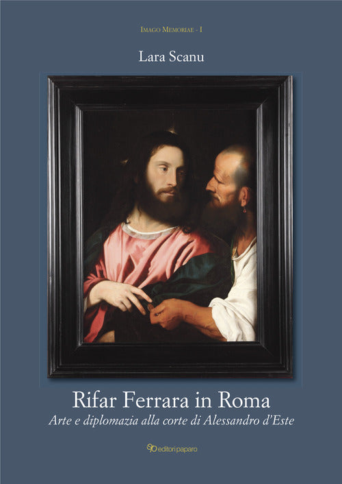 Cover of Rifar Ferrara in Roma. Arte e diplomazia alla corte di Alessandro d'Este