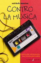 Cover of Contro la musica. L'apocalisse discografica raccontata molto bene