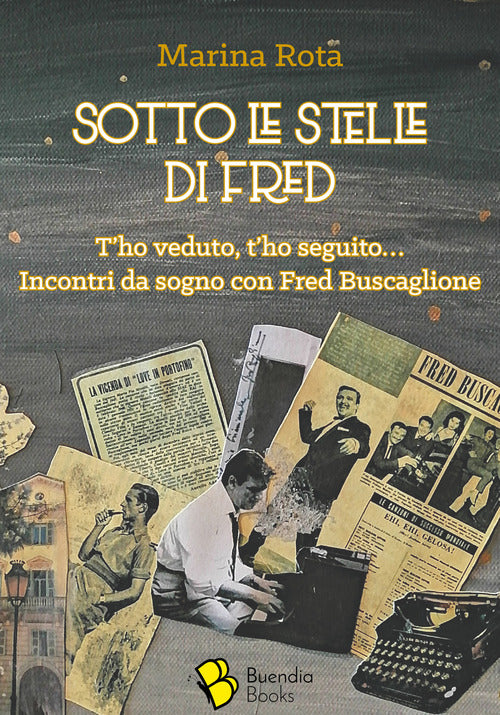 Cover of Sotto le stelle di Fred. T'ho veduto, t'ho seguito... Incontri da sogno con Fred Buscaglione