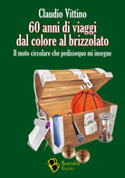 Cover of 60 anni di viaggi dal colore al brizzolato. Il moto circolare che pedissequo mi insegue