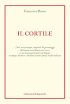 Cover of cortile. Fatti senza tempo, compiuti da personaggi che hanno contribuito a scrivere, in un luogo particolare di Napoli, un pezzo di storia cittadina e molto spesso anche italiana