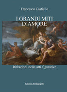 Cover of grandi miti d'amore. Rifrazioni nelle arti figurative