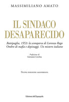 Il sindaco desaparecido. Battipaglia, 1953: la scomparsa di Lorenzo Rago. Ombre di mafia e depistaggi. Un mistero italiano