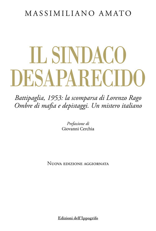 Il sindaco desaparecido. Battipaglia, 1953: la scomparsa di Lorenzo Rago. Ombre di mafia e depistaggi. Un mistero italiano