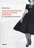 Cover of Non mi piacciono i film di Anna Magnani. Il caso Wilma Montesi