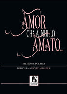 Cover of Amor ch' a nullo amato.... Selezione poetica dedicata a Dante Alighieri