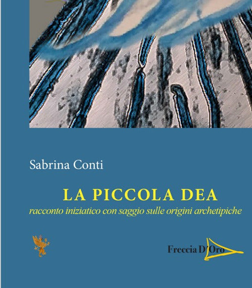 Cover of piccola dea. Racconto iniziatico con saggio sulle origini archetipiche