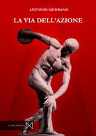 Cover of via dell'azione. L'agire giusto e corretto di fronte al disordine attivistico