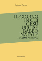 Cover of giorno in cui Gesù uccise Babbo Natale e altri racconti