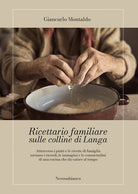 Cover of Ricettario familiare sulle colline di Langa. Attraverso i piatti e le ricette di famiglia tornano i ricordi, le immagini e le consuetudini di una cucina che dà valore al tempo