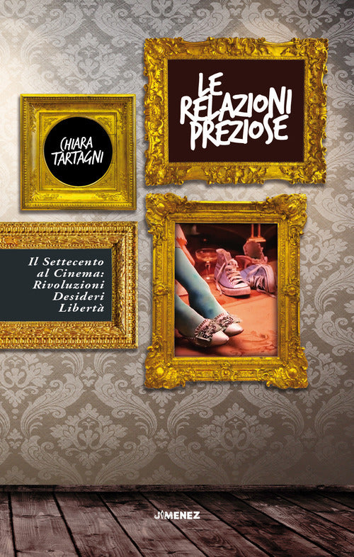 Cover of relazioni preziose. Il Settecento al cinema: rivoluzioni, desideri, libertà