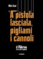 Cover of pistola lasciala, pigliami i cannoli. «Il Padrino», storia, epica, leggenda