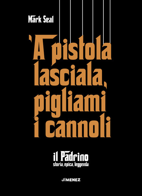 Cover of pistola lasciala, pigliami i cannoli. «Il Padrino», storia, epica, leggenda