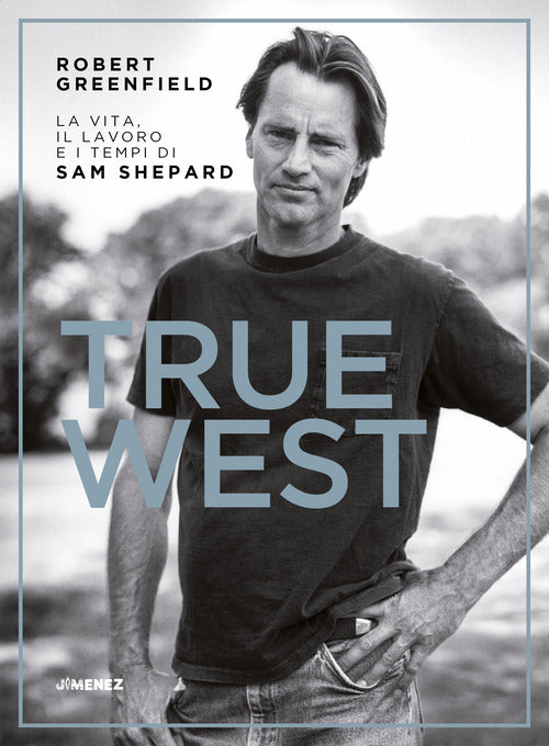 Cover of True West. La vita, il lavoro e i tempi di Sam Shepard