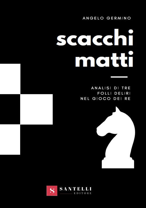 Cover of Scacchi matti. Analisi di tre folli deliri nel gioco dei re