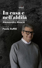 La casa e nell'aldil. Testimonianze critiche sulla poesia di Alessandro Mosc