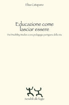 Cover of Educazione come lasciar essere. Dai Disability Studies a una pedagogia partigiana della vita