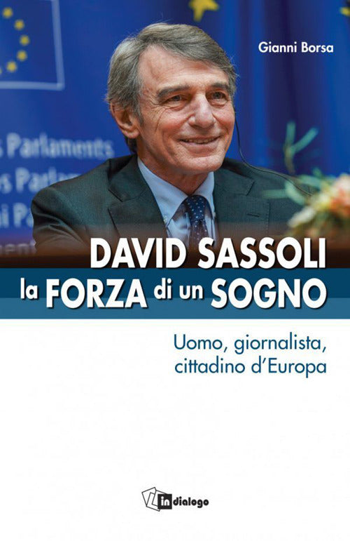 Cover of David Sassoli. La forza di un sogno. Uomo, giornalista, cittadino d’Europa