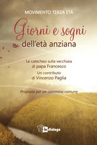 Cover of Giorni e sogni dell’età anziana. La catechesi sulla vecchiaia di papa Francesco. Proposte per un cammino comune