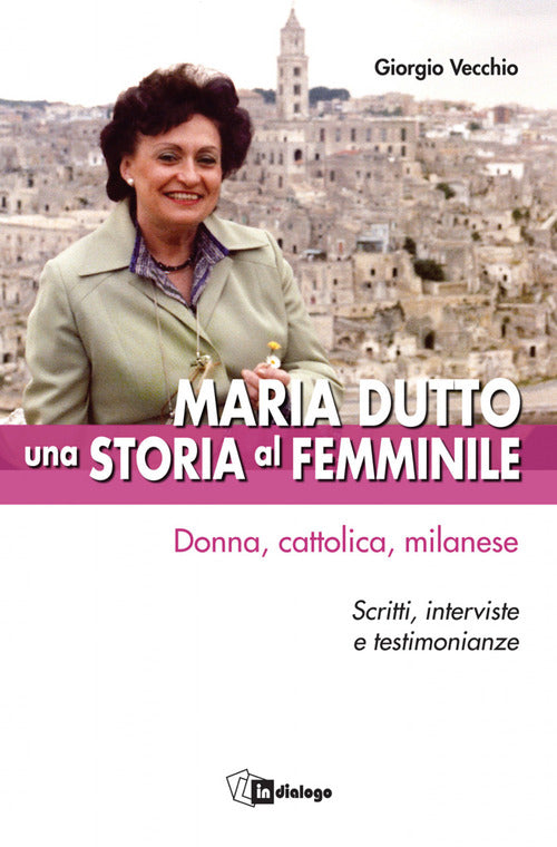 Cover of Maria Dutto, una storia al femminile. Donna, cattolica, milanese. Scritti, interviste e testimonianze