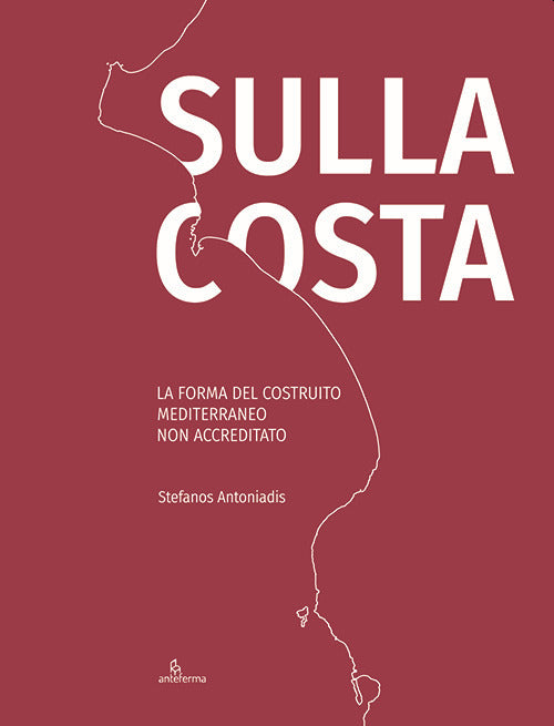 Cover of Sulla costa. La forma del costruito mediterraneo non accreditato. Ediz. inglese e italiano