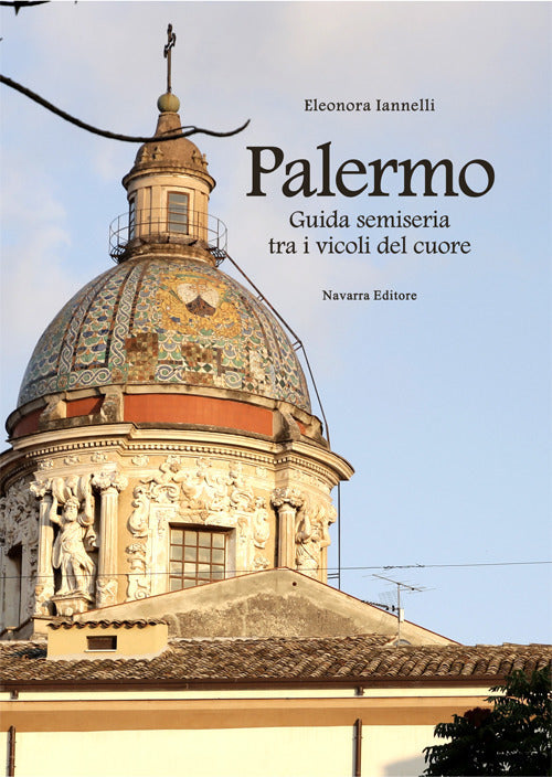 Cover of Palermo. Guida semiseria tra i vicoli del cuore