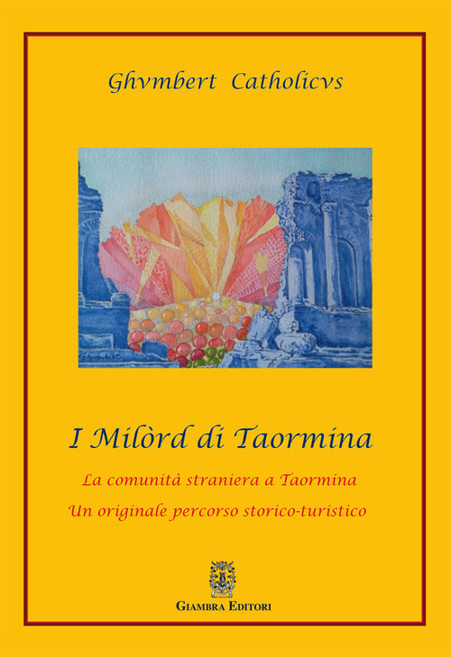 Cover of Milòrd di Taormina. La comunità straniera a Taormina. Un originale percorso storico-artistico