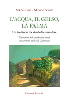 Cover of acqua, il gelso, la palma. Un territorio tra simboli e metafore. Il fenomeno delle architetture rurali nel territorio storico di Castroreale