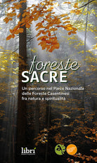 Foreste sacre. Un percorso nel Parco Nazionale delle foreste casentinesi fra natura e spiritualit