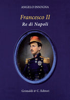 Cover of Francesco II re di Napoli. Storia del reame delle Due Sicilie 1859-1896