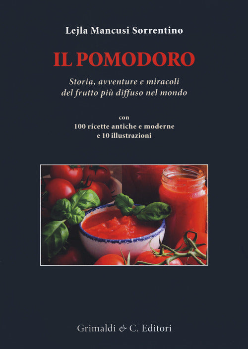 Cover of pomodoro. Storia avventure e miracoli del frutto più diffuso nel mondo. Con 100 ricette antiche e moderne