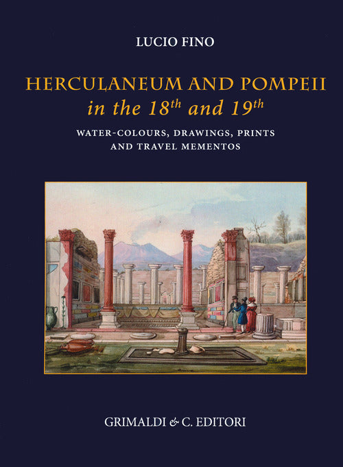 Cover of Herculaneum and Pompei in the 18th and 19th centuries. Water-colours, drawings, prints and travel mementoes